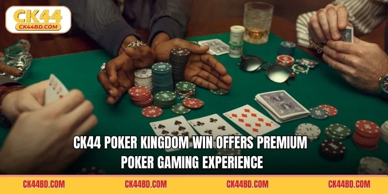 CK44 Poker Kingdom Win offers premium poker gaming experience