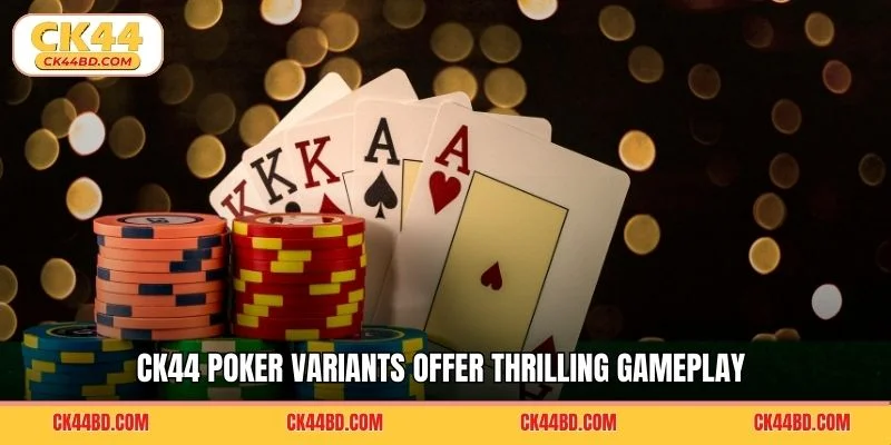 CK44 Poker variants offer thrilling gameplay