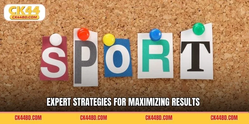 Expert strategies for maximizing results