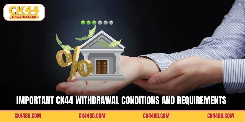 Important CK44 withdrawal conditions and requirements