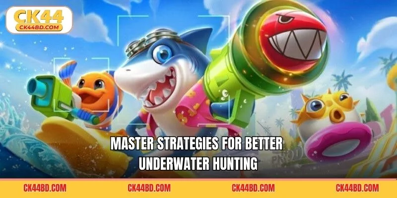 Master strategies for better underwater hunting