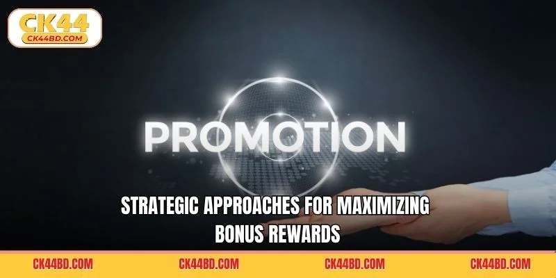 Strategic approaches for maximizing bonus rewards
