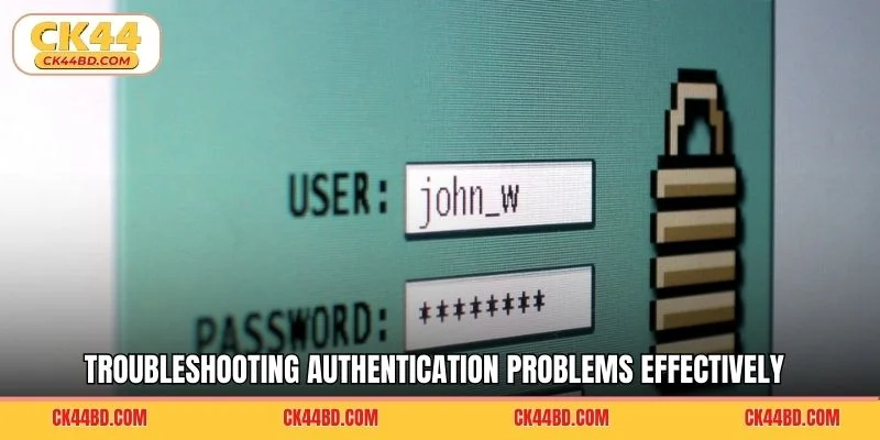 Troubleshooting authentication problems effectively