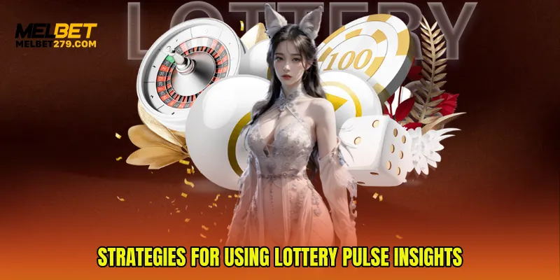 Strategies for Using Lottery Pulse Insights