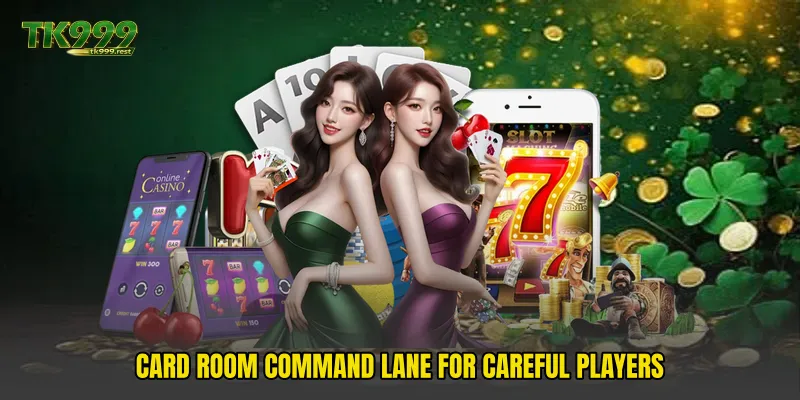 Card room command lane for careful players